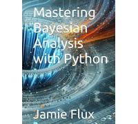 Mastering Bayesian Analysis with Python (Golden Dawn Engineering)
