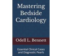 Mastering Bedside Cardiology: Essential Clinical Cases and Diagnostic Pearls