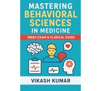 Mastering Behavioral Sciences in Medicine: MBBS Exam & Clinical Guide: Comprehensive Notes on Psychology, Psychiatric Disorders, Doctor-Patient ... Medicine (Exam-Ready Medical Notes Series)