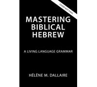 Mastering Biblical Hebrew : A Living Language Grammar