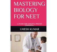 MASTERING BIOLOGY FOR NEET: A 170-DAY CORE CONCEPT & PRACTICE COMPANION 1 (Rank-a-Day: The Consistency Blueprint for JEE & NEET (Emphasizing daily practice and habit-building))