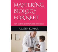 MASTERING BIOLOGY FOR NEET: A 170-DAY CORE CONCEPT & PRACTICE COMPANION 2 (Rank-a-Day: The Consistency Blueprint for JEE & NEET (Emphasizing daily practice and habit-building))