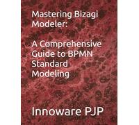 Mastering Bizagi Modeler: A Comprehensive Guide to BPMN Standard Modeling