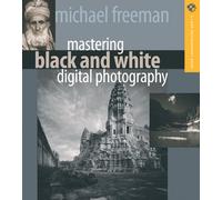 Mastering Black and White Digital Photography