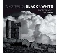 Mastering Black & White Photography by John Walmsley (2016-04-01)