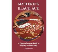 Mastering Blackjack: A Comprehensive Guide to Playing and Winning (Mastering Casino Games)