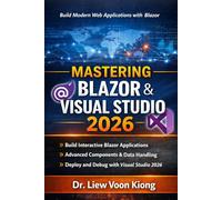 Mastering Blazer with Visual Studio 2026: Build Interactive Web Apps with C#, Razor Components, WebAssembly, Server, and .NET 10