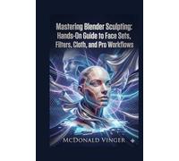 Mastering Blender Sculpting: Hands-On Guide to Face Sets, Filters, Cloth, and Pro Workflows