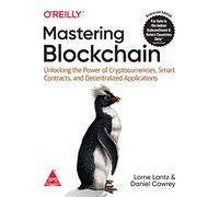 MASTERING BLOCKCHAIN UNLOCKING THE POWER OF CRYPTOCURRENCIES, SMART CONTRACTS, AND DECENTRALIZED APPLICATIONS