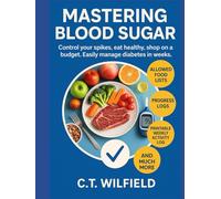 MASTERING BLOOD SUGAR: Control you spikes, eat healthy, shop on a budget. Easily manage diabetes in weeks.