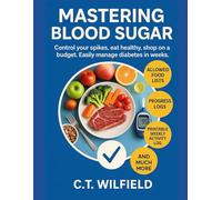 MASTERING BLOOD SUGAR: Control you spikes, eat healthy, shop on a budget. Easily manage diabetes in weeks.