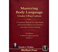 Mastering Body Language under Observation: A Technical Manual for High-Stakes Nonverbal Influence in Evaluative and High-Pressure Settings: 7 (Political Reviews)
