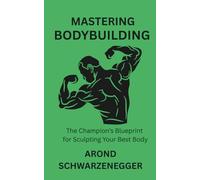 MASTERING BODYBUILDING: The Champion’s Blueprint for Sculpting Your Best Body