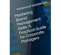 Mastering Brand Management Skills: A Practical Guide for Corporate Managers (Essentials of Entrepreneurial Skills)
