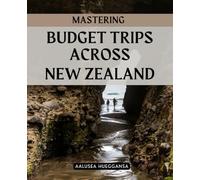 Mastering Budget Trips Across New Zealand: Embrace Adventure And Freedom On A Budget While Exploring Stunning Landscapes Vibrant Cities And Hidden ... The North And South Islands Of New Zealand