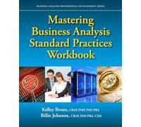 Mastering Business Analysis Standard Practices Workbook (Business Analysis Professional Development)