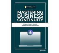 Mastering Business Continuity: A Comprehensive Guide to Building Resilient Organizations