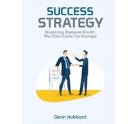 Mastering Business Credit: The Elite Guide for Startups to Build, Leverage, and Scale Without Personal Risk