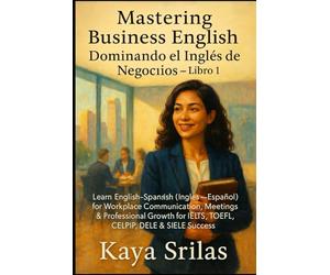 Mastering Business English / Dominando el Inglés de los Negocios - Libro 1: Learn English-Spanish (Inglés-Español) for Workplace & Professional Growth ... ) Vocabulary & Reading Comprehension)