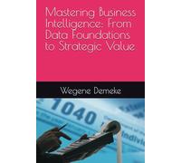 Mastering Business Intelligence: From Data Foundations to Strategic Value