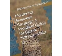 Mastering Business Strategy: A Practical Guide for Global Managers (Vol. 2) (Mastering Corporate Culture)