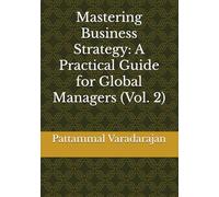 Mastering Business Strategy: A Practical Guide for Global Managers (Vol. 2) (Mastering Corporate Culture)