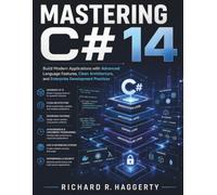 Mastering C# 14: Build Modern Applications with Advanced Language Features, Clean Architecture, and Enterprise Development Practices (FutureTech Professional Series)