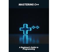Mastering C++: A Beginner'S Guide To Programming