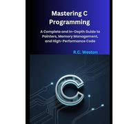 Mastering C Programming: A Complete and In-Depth Guide to Pointers, Memory Management, and High-Performance Code.