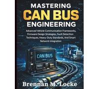 Mastering CAN Bus Engineering: Advanced Vehicle Communication Frameworks, Firmware Design Strategies, Fault Detection Techniques, Heavy-Duty ... (Automotive Diagnostics & Technology Mastery)