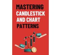 Mastering Candlestick and Chart Patterns: A Comprehensive Guide to Reading Candlestick and Chart Patterns: Boost Your Stock Market Proficiency
