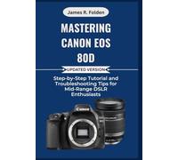 Mastering Canon EOS 80D: Step-by-Step Tutorial and Troubleshooting Tips for Mid-Range DSLR Enthusiasts