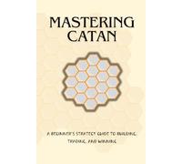 Mastering Catan: A Strategy Guide for Beginners and Advanced Players