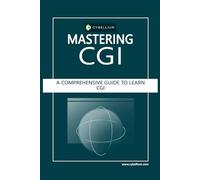 Mastering CGI: A Comprehensive Guide to Learn Computer-Generated Imagery (CGI)