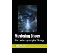 Mastering Chaos: The Leadership Insights Triology (Age of Chaos Leadership Series)