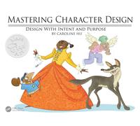 Mastering Character Design : Design with Intent and Purpose