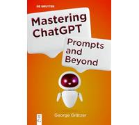 Mastering ChatGPT: Prompts and Beyond