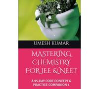 MASTERING CHEMISTRY FOR JEE & NEET: A 95-DAY CORE CONCEPT & PRACTICE COMPANION 1 (Rank-a-Day: The Consistency Blueprint for JEE & NEET (Emphasizing daily practice and habit-building))