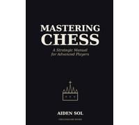 Mastering Chess: A Strategic Manual for Advanced Players