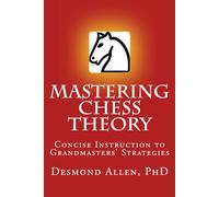 Mastering Chess Theory: Concise Instruction to Grandmaster's Strategies