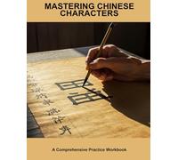 Mastering Chinese Characters: A Comprehensive Practice Workbook