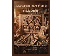 MASTERING CHIP CARVING: A Beginner-Friendly Guide to Traditional Wood Designs