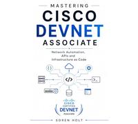 Mastering Cisco DevNet Associate: DEVASC 200-901 Study Guide: Network Automation, APIs, Python, and Infrastructure as Code (Cisco Certification Mastery)