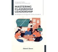 Mastering Classroom Leadership: Strategies to Empower Every Student