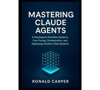 Mastering Claude Agents: A Developer’s Workflow Guide to Fine-Tuning, Orchestration, and Deploying Claude in Real Systems