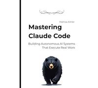 Mastering Claude Code: Building Autonomous AI Systems That Execute Real Work