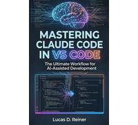 Mastering Claude Code in VS Code: The Ultimate Workflow for AI-Assisted Development (Claude Code Mastery Series)