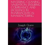 MASTERING CLEANING VALIDATION: ENSURING COMPLIANCE AND EXCELLENCE IN PHARMACEUTICAL MANUFACTURING