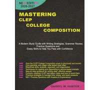 MASTERING CLEP COLLEGE COMPOSITION 2026-2027: A Modern Study Guide with Writing Strategies, Grammar Review, Practice Questions, and Essay Skills to Help You Pass with Confidence.