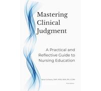 Mastering Clinical Judgment: A Practical and Reflective Guide to Nursing Education
